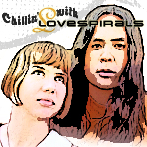 Chillin’ with Lovespirals #67