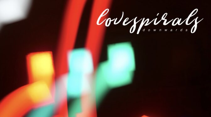 Lovespirals Nothing Even Matters Anymore Single & Video