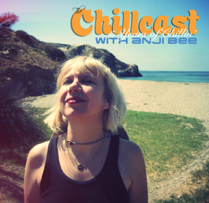 The Chillcast with Anji Bee: 5 Years of Chillin'